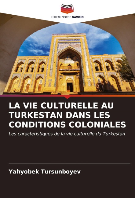 LA VIE CULTURELLE AU TURKESTAN DANS LES CONDITIONS COLONIALES - Yahyobek Tursunboyev