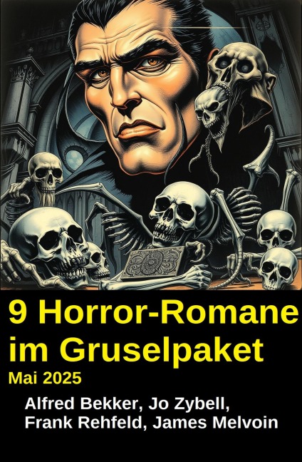 9 Horror-Romane im Gruselpaket Mai 2025 - Alfred Bekker, Frank Rehfeld, Jo Zybell, James Melvoin