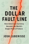 Cover-Bild zum Titel 'The Dollar Fault Line: How America's Currency Became the World's Single Point of Failure' von 'Josh Luberisse'