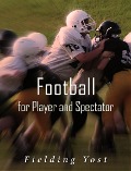 Football for Player and Spectator - Fielding Yost