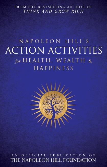 Napoleon Hill's Action Activities for Health, Wealth and Happiness - Napoleon Hill