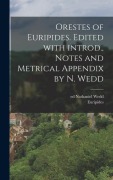 Orestes of Euripides. Edited with introd., notes and metrical appendix by N. Wedd - Euripides, Nathaniel Wedd