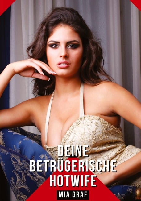 Deine betrügerische Hotwife - Mia Graf
