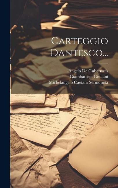 Carteggio Dantesco... - Giambattista Giuliani