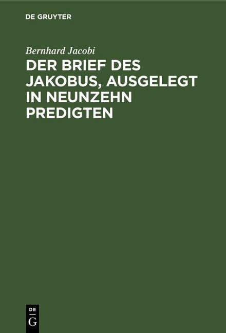 Der Brief des Jakobus, ausgelegt in Neunzehn Predigten - Bernhard Jacobi