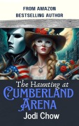 Cover-Bild zum Titel 'The Haunting at Cumberland Arena' von 'Jodi Chow'