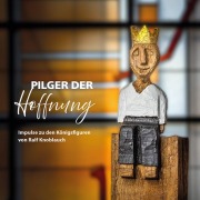 Cover-Bild zum Titel 'Pilger der Hoffnung - Impulse zu den Königsfiguren von Ralf Knoblauch' von ''