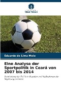 Cover-Bild zum Titel 'Eine Analyse der Sportpolitik in Ceará von 2007 bis 2014' von 'Eduardo de Lima Melo'