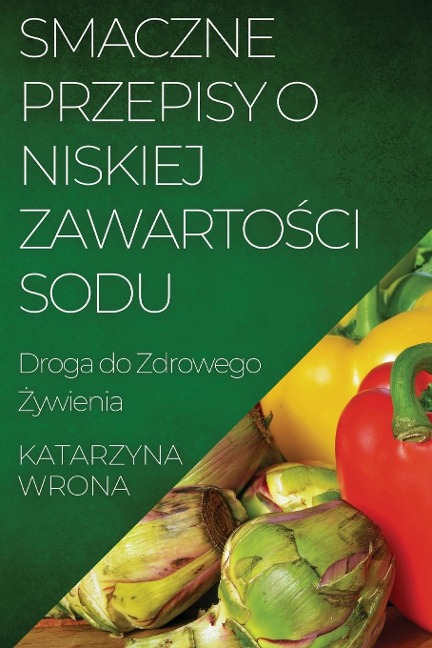 Smaczne Przepisy o Niskiej Zawarto¿ci Sodu - Katarzyna Wrona