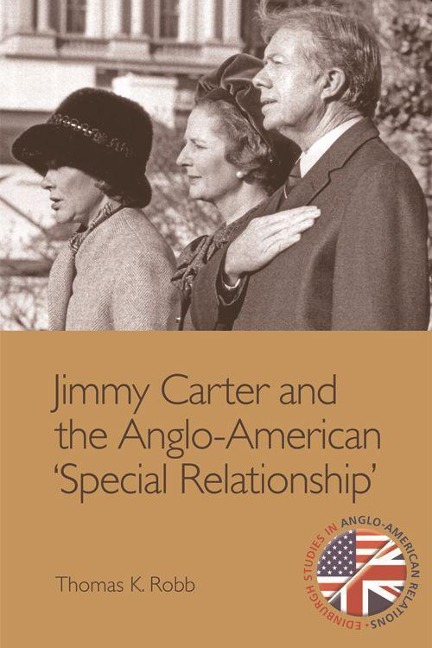 Jimmy Carter and the Anglo-American Special Relationship - Thomas K Robb