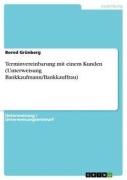 Cover-Bild zum Titel 'Terminvereinbarung mit einem Kunden (Unterweisung Bankkaufmann/Bankkauffrau)' von 'Bernd Grünberg'