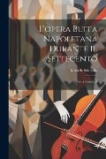 L'opera buffa napoletana durante il settecento; storia letteraria - Michele Scherillo