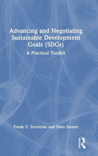 Advancing and Negotiating Sustainable Development Goals (SDGs) - Frank V. Zerunyan, Yann Duzert