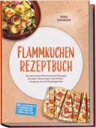 Cover-Bild zum Titel 'Flammkuchen Rezeptbuch: Die leckersten Flammkuchen Rezepte für jeden Geschmack und Anlass - knusprig, schnell & gelingsicher - inkl. glutenfreien Flammkuchen, Low-Carb-Teig, Süßem & Salaten' von 'Ebba Behrend'