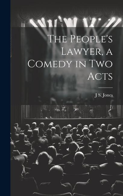 The People's Lawyer, a Comedy in two Acts - J S Jones