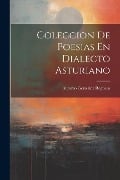 Coleccion De Poesias En Dialecto Asturiano - Antonio Gonzalez Reguera