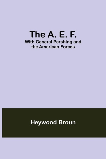 The A. E. F. - Heywood Broun