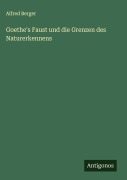 Goethe's Faust und die Grenzen des Naturerkennens - Alfred Berger