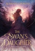 Cover-Bild zum Titel 'The Swan's Daughter' von 'Roshani Chokshi'