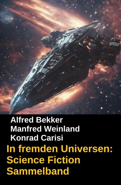 In fremden Universen: Science Fiction Sammelband - Alfred Bekker, Manfred Weinland, Konrad Carisi