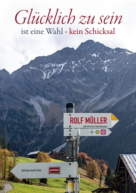 Glücklich zu sein ist eine Wahl - kein Schicksal - Rolf Müller