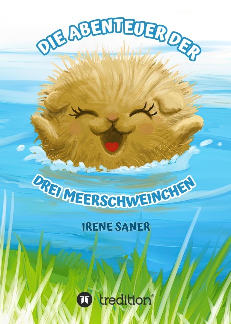 Die Abenteuer der drei Meerschweinchen - Irene Saner