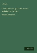 Cover-Bild zum Titel 'Considérations générales sur les maladies de l'utérus' von 'L. Piéplu'