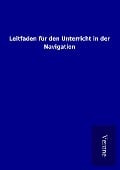 Cover-Bild zum Titel 'Leitfaden für den Unterricht in der Navigation' von 'Ohne Autor'