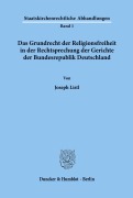 Das Grundrecht der Religionsfreiheit in der Rechtsprechung der Gerichte der Bundesrepublik Deutschland. - Joseph Listl