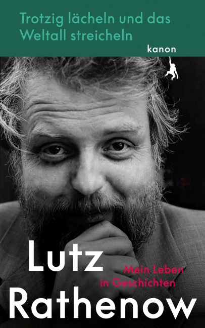 Trotzig Lächeln und das Weltall streicheln - Lutz Rathenow