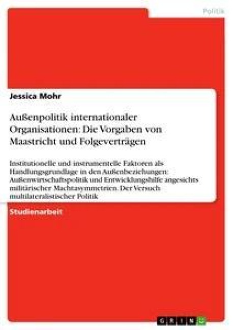 Außenpolitik internationaler Organisationen: Die Vorgaben von Maastricht und Folgeverträgen - Jessica Mohr