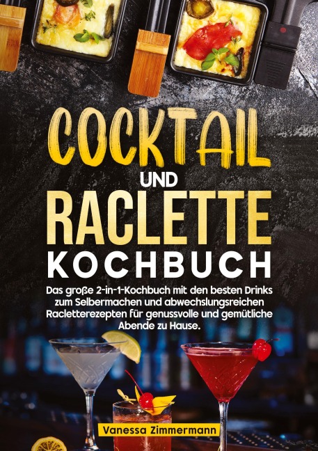 Cocktail und Raclette Kochbuch - Vanessa Zimmermann