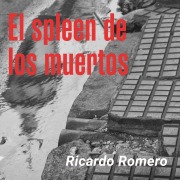 Cover-Bild zum Titel 'El spleen de los muertos' von 'Ricardo Romero'