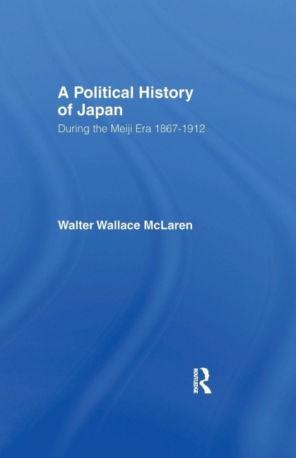 Political History of Japan During the Meiji Era, 1867-1912 - Walter Wallace Mclaren