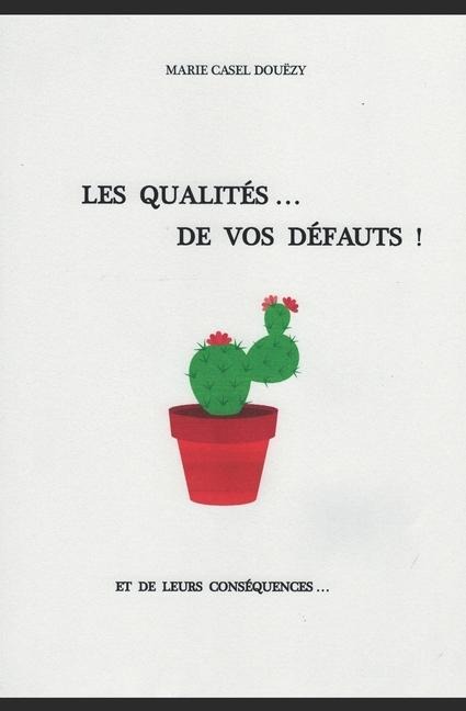 Les Qualités De Vos Défauts: et de leurs conséquences - Marie Casel Douëzy