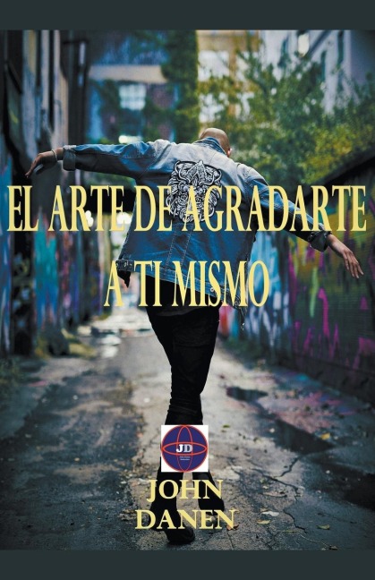 El arte de agradarte a ti mismo - John Danen