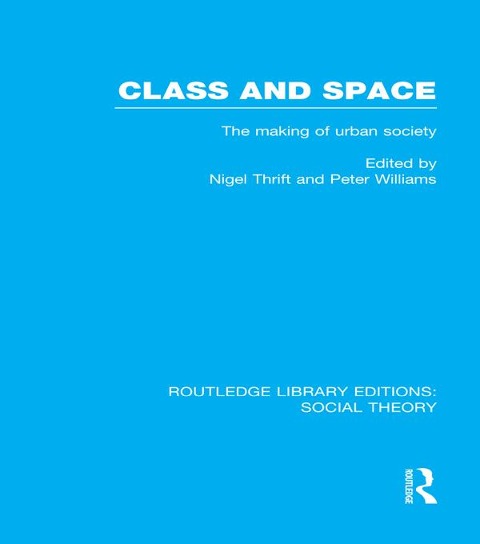 Class and Space (RLE Social Theory) - 