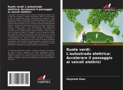 Cover-Bild zum Titel 'Ruote verdi: L'autostrada elettrica: Accelerare il passaggio ai veicoli elettrici' von 'Harpreet Kaur'