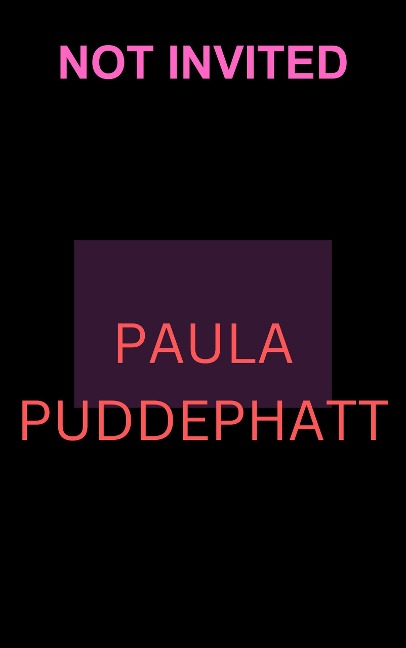 Not Invited - Paula Puddephatt
