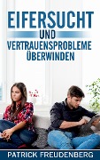 Cover-Bild zum Titel 'Eifersucht und Vertrauensprobleme überwinden' von 'Patrick Freudenberg'