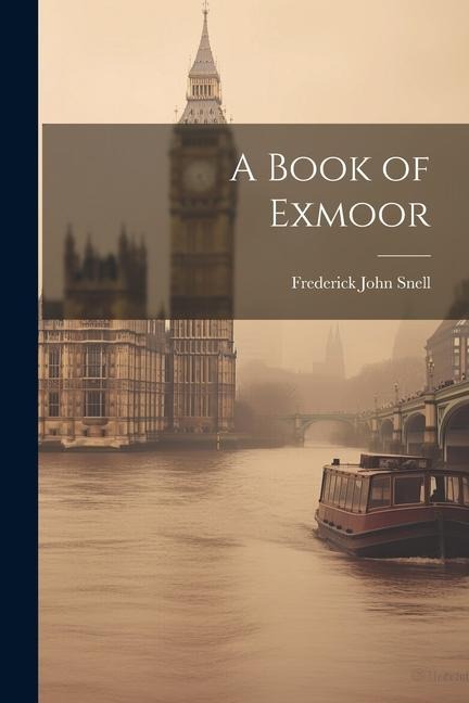 A Book of Exmoor - Frederick John Snell