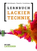 Das Lernbuch der Lackiertechnik - Uta Schumacher, Thomas Feist, Dennis Lehmann