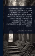 Cover-Bild zum Titel 'Histoire naturelle de l'ame, traduite de l'anglois de M. Charp, par feu M. H*** de l'AcadÃ(c)mie des Sciences, &c. Nouvelle Ã(c)dition revue fort exactement, corrigÃ(c)e de quantitÃ(c) de fautes .. & augmentÃ(c)e de la lettre critique de M. de la Mettrie Ã' von 'Julien Offray De La Mettrie'