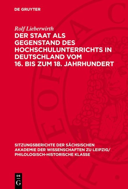Der Staat als Gegenstand des Hochschulunterrichts in Deutschland vom 16. bis zum 18. Jahrhundert - Rolf Lieberwirth