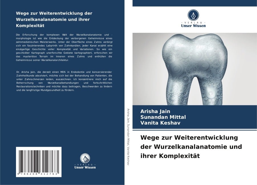 Wege zur Weiterentwicklung der Wurzelkanalanatomie und ihrer Komplexität - Arisha Jain, Sunandan Mittal, Vanita Keshav