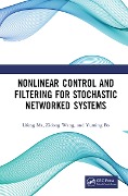 Cover-Bild zum Titel 'Nonlinear Control and Filtering for Stochastic Networked Systems' von 'Lifeng Ma, Zidong Wang, Yuming Bo'
