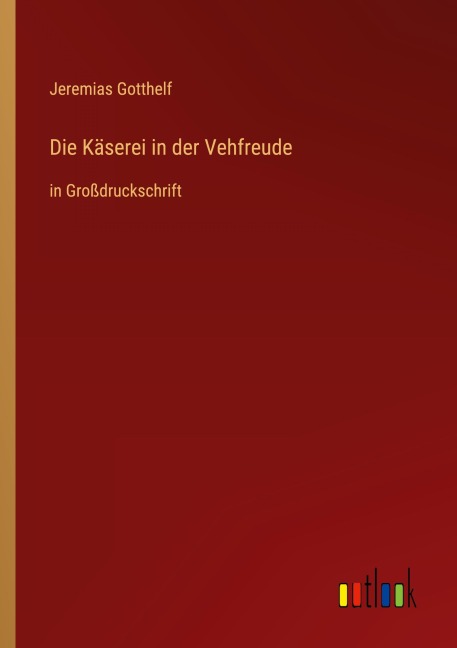 Die Käserei in der Vehfreude - Jeremias Gotthelf