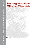 Cover-Bild zum Titel 'Grenzen grammatischer Willkür bei Wittgenstein' von 'Henrik Voß'
