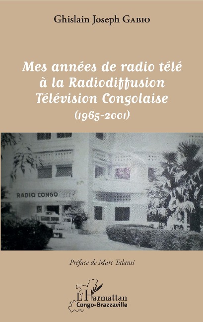 Mes années de radio télé à la Radiodiffusion Télévision Congolaise - Gabio