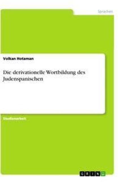 Die derivationelle Wortbildung des Judenspanischen - Volkan Hotaman